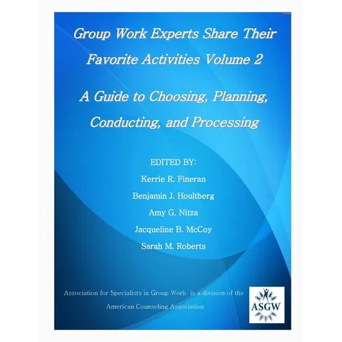 Group Work Experts Share Their Favorite Activities Volume 2: A Guide to Choosing, Planning, Conducting, and Processing