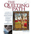 The Quilting Path: A Guide to Spiritual Discover Through Fabric, Thread and Kabbalah