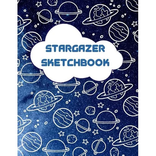 Stargazer Sketchbook: Outer Space Themed Activity Sketchbook for Budding Artists, Designers, and Doodlers