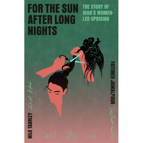 For the Sun After Long Nights: The Story of Iran's Women-Led Uprising