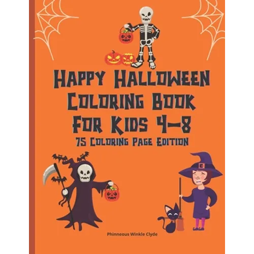Happy Halloween Coloring Book For Kids 4-8: Creepy Fun Halloween Gift 75 Coloring Pages For Crayons Colored Markers Or Pencils