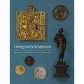 Living with Sculpture: Presence and Power in Europe, 1400-1750