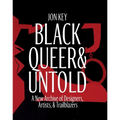 Black, Queer, and Untold: A New Archive of Designers, Artists, and Trailblazers