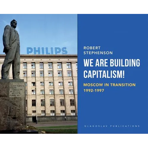 We Are Building Capitalism!: Moscow in Transition 1992-1997