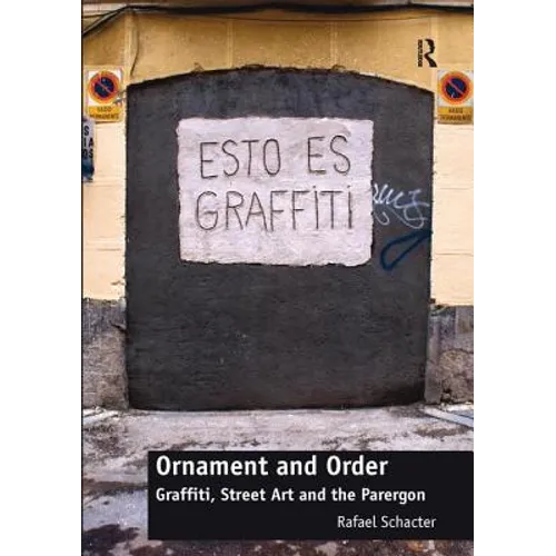 Ornament and Order: Graffiti, Street Art and the Parergon