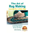 The Art of Rug Making - Learning How to Make Rugs