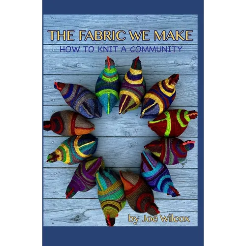 The Fabric We Make: How to Knit a Community