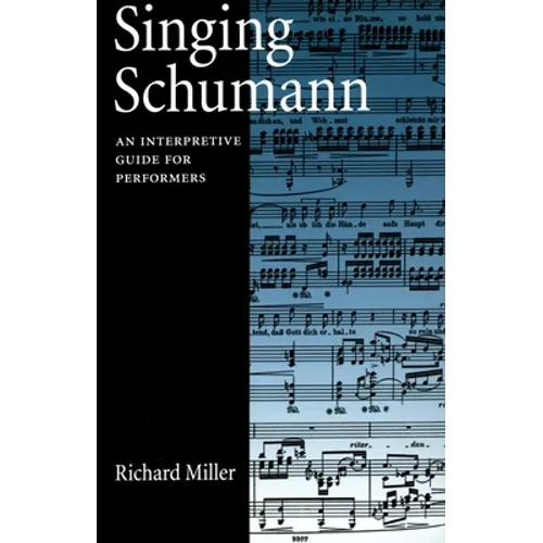 Singing Schumann: An Interpretive Guide for Performers