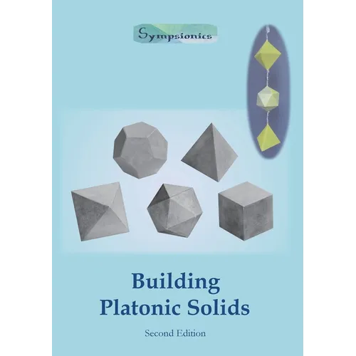 Building Platonic Solids: How to Construct Sturdy Platonic Solids from Paper or Cardboard and Draw Platonic Solid Templates With a Ruler and Compass