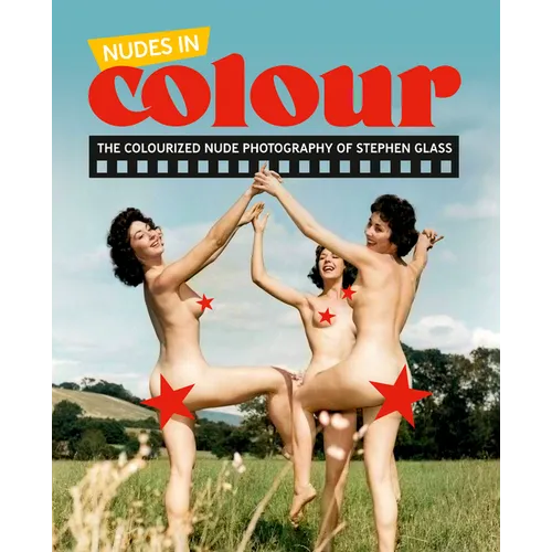 Nudes in Colour: The Colourised Nude Photography of Stephen Glass