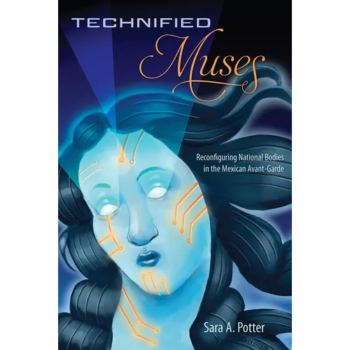 Technified Muses: Reconfiguring National Bodies in the Mexican Avant-Garde