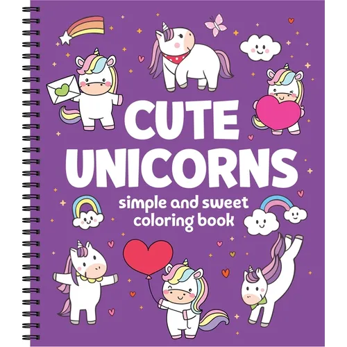 Simple and Sweet Coloring Book: Cute Unicorns 31 Bold & Easy Designs Perforated, Spiral Bound Stress-Free Gift for Kids, Adults, Teens