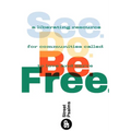 See. Do. Be. Free.: A Liberating Resource for Communities Called to Love and Serve