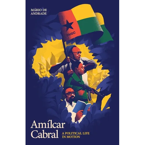 Amílcar Cabral: A Political Life in Motion