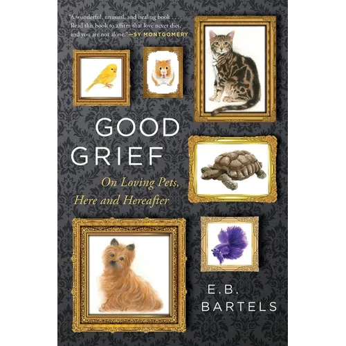 Good Grief: On Loving Pets, Here and Hereafter