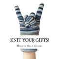 Knit Your Gifts!: Learn How to Knit with Over a Dozen Gift Worthy Patterns