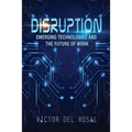 Disruption: Emerging Technologies and the Future of Work