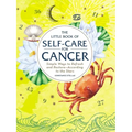 The Little Book of Self-Care for Cancer: Simple Ways to Refresh and Restore--According to the Stars