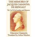 The Memoirs of Jacques Casanova de Seingalt Vol. 5 in London and Moscow