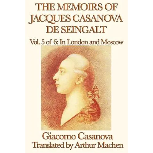 The Memoirs of Jacques Casanova de Seingalt Vol. 5 in London and Moscow