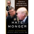 Hatemonger: Stephen Miller, Donald Trump, and the White Nationalist Agenda