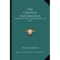 The Creative Unconscious: Studies in the Psychoanalysis of Art