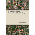 A Practical Course in Bookcrafts and Bookbinding