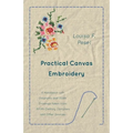 Practical Canvas Embroidery - A Handbook with Diagrams and Scale Drawings taken from XVIIth Century Samplers and Other Sources