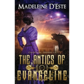 The Antics of Evangeline: Collection 1: Mystery and Mayhem in steampunk Melbourne
