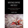 Writing Empire and Self: Poetic and Cultural Transformation in Early Medieval China