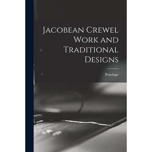 Jacobean Crewel Work and Traditional Designs