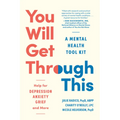 You Will Get Through This: A Mental Health Tool Kit - Help for Depression, Anxiety, Grief, and More