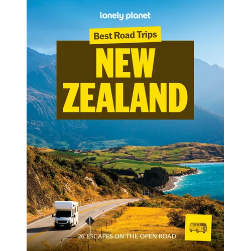 Lonely Planet Best Road Trips New Zealand: 26 Driving Itineraries Detailed Directions & Maps Local Tips Covers Marlborough, Bay of Islands, Milford So