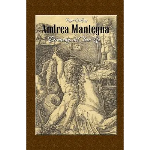 Andrea Mantegna: Drawings in Close Up