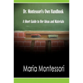 Dr. Montessori's Own Handbook: A Short Guide to Her Ideas and Materials