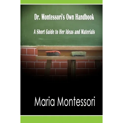 Dr. Montessori's Own Handbook: A Short Guide to Her Ideas and Materials