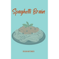 Spaghetti Brain