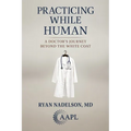 Practicing While Human: A Doctor's Journey Beyond the White Coat
