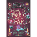 How To Fake It With A Fae: An Enemies to Lovers Romantic Comedy