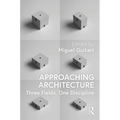 Approaching Architecture: Three Fields, One Discipline