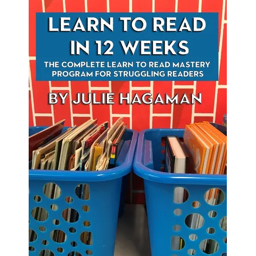 Learn to Read in 12 Weeks: The Complete Learn to Read Mastery Program for Struggling Readers