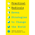 Practical Radicals: Seven Strategies to Change the World