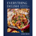 Everything Delish: 100+ Simple Recipes for Making What You Want to Eat--And Nailing It Every Time