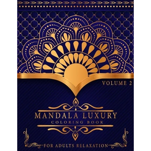 Mandala Luxury Coloring Book: For Adults Relaxation With Fun, Easy, And Relaxing Coloring Pages Stress Relieving Mandala Designs Volume 2