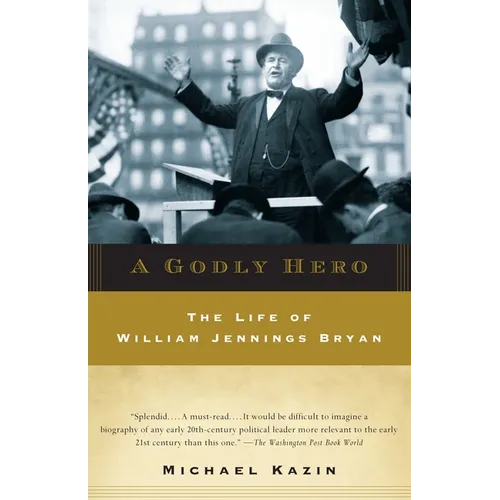 A Godly Hero: The Life of William Jennings Bryan