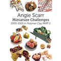Angie Scarr Miniature Challenges: 2000-2005 In Polymer Clay Part 2