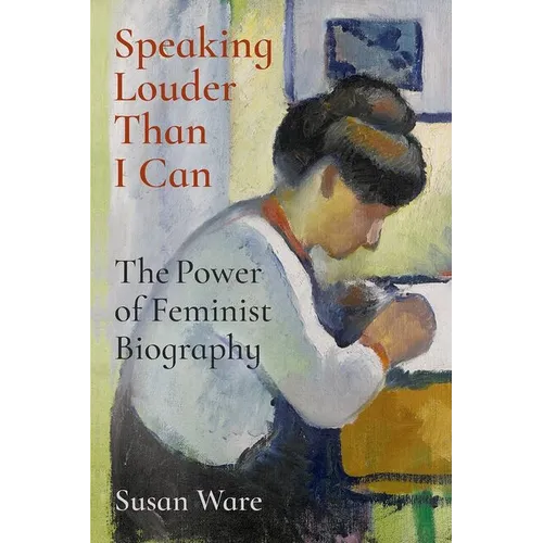 Speaking Louder Than I Can: The Power of Feminist Biography
