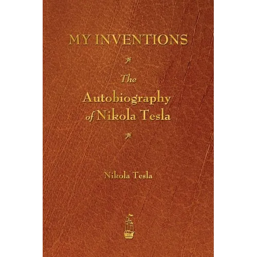 My Inventions: The Autobiography of Nikola Tesla