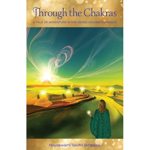 Through the Chakras: A Tale of Adventure in the Seven Golden Pyramids