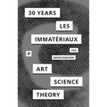 30 Years after Les Immatériaux: Art, Science, and Theory
